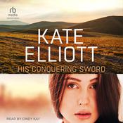 His Conquering Sword by  Kate Elliott audiobook
