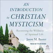 An Introduction to Christian Mysticism by  Jason M Baxter audiobook