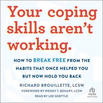 Your Coping Skills Aren't Working by Richard Brouillette, LCSW audiobook