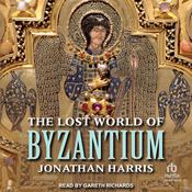 The Lost World of Byzantium by  Jonathan Harris audiobook