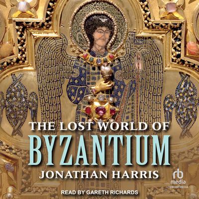 The Lost World of Byzantium by Jonathan Harris audiobook