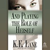 And Playing the Role of Herself by  K E Lane audiobook