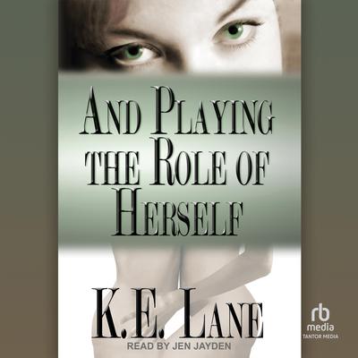 And Playing the Role of Herself by K E Lane audiobook