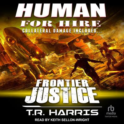 Human for Hire -- Frontier Justice by T. R. Harris audiobook