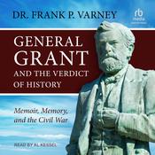 General Grant and the Verdict of History by  Dr. Frank P. Varney audiobook