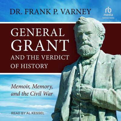 General Grant and the Verdict of History by Frank P. Varney audiobook