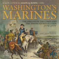 Washington’s Marines by Major General Jason Q. Bohm, USMC audiobook