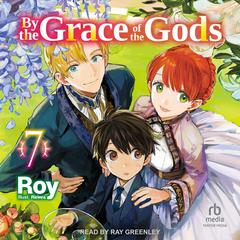 By the Grace of the Gods: Volume 7 by Roy  audiobook