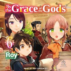 By the Grace of the Gods: Volume 6 by Roy  audiobook