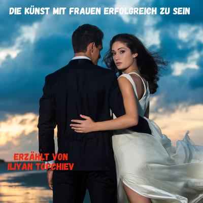 Die Kunst, mit Frauen Erfolgreich zu Sein by Iliyan Topchiev audiobook