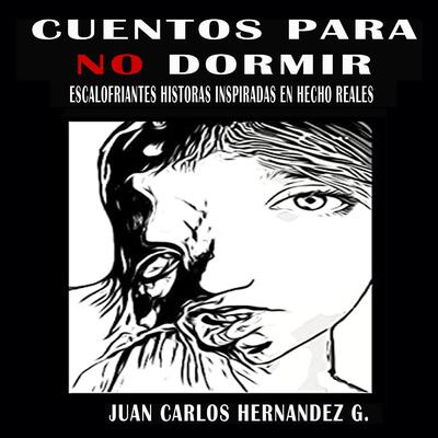 Cuentos para no dormir by Juan Carlos Hernandez G. audiobook