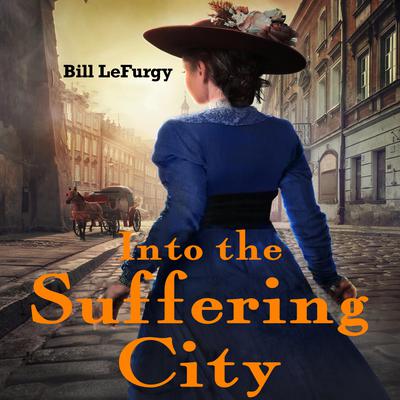 Into the Suffering City by Bill  LeFurgy audiobook