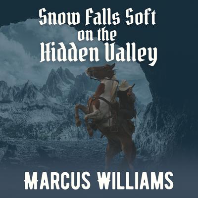 Snow Falls Soft on the Hidden Valley by Marcus Williams audiobook