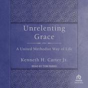 Unrelenting Grace by  Kenneth H. Carter Jr. audiobook