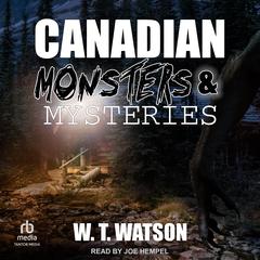 Canadian Monsters & Mysteries by W.T. Watson audiobook