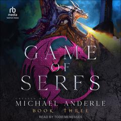Game of Serfs: Book Three by Michael Anderle audiobook