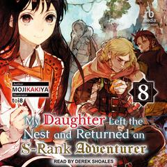 My Daughter Left the Nest and Returned an S-Rank Adventurer by MOJIKAKIYA  audiobook