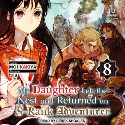 My Daughter Left the Nest and Returned an S-Rank Adventurer by MOJIKAKIYA  audiobook