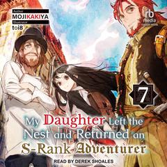My Daughter Left the Nest and Returned an S-Rank Adventurer by MOJIKAKIYA  audiobook
