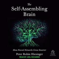The Self-Assembling Brain by Peter Robin Hiesinger audiobook