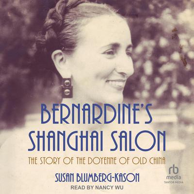 Bernardine's Shanghai Salon by Susan Blumberg-Kason audiobook