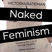 Naked Feminism by  Victoria Bateman audiobook