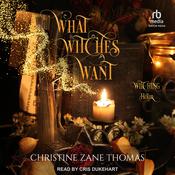 What Witches Want by  Christine Zane Thomas audiobook