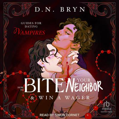 How to Bite Your Neighbor and Win a Wager by D. N. Bryn audiobook