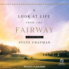 A Look at Life from the Fairway by Steve Chapman audiobook