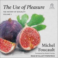 The Use of Pleasure by Michel Foucault audiobook