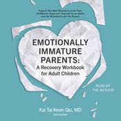Emotionally Immature Parents: A Recovery Workbook for Adult Children by  Kai Tai Kevin Qiu audiobook