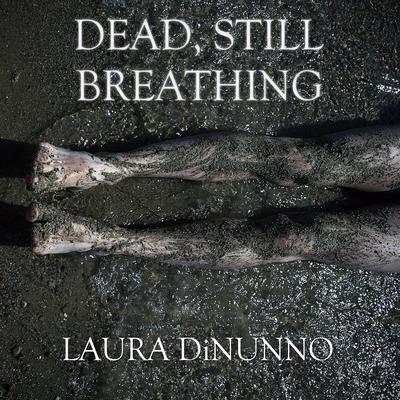 Dead, Still Breathing by Laura DiNunno audiobook