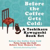 Before the Coffee Gets Cold: A Toshikazu Kawaguchi Book Set by  Toshikazu Kawaguchi audiobook
