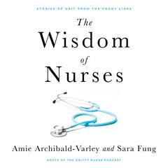 The Wisdom of Nurses by Amie Archibald-Varley audiobook