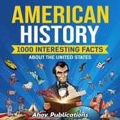 American History: 1000 Interesting Facts About the United States by  Ahoy Publications audiobook