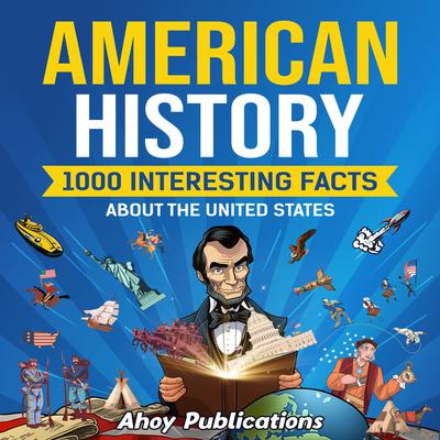 American History: 1000 Interesting Facts About the United States by Ahoy Publications audiobook