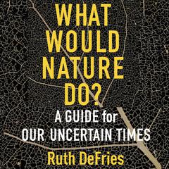 What Would Nature Do? by Ruth DeFries audiobook