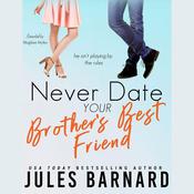 Never Date Your Brother's Best Friend by  Jules Barnard audiobook