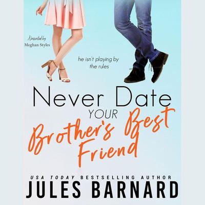 Never Date Your Brother's Best Friend by Jules Barnard audiobook