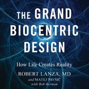 The Grand Biocentric Design by  Robert Lanza audiobook