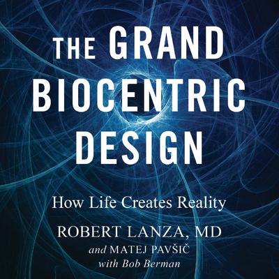 The Grand Biocentric Design by Robert Lanza audiobook