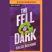 The Fell of Dark by  Caleb Roehrig audiobook