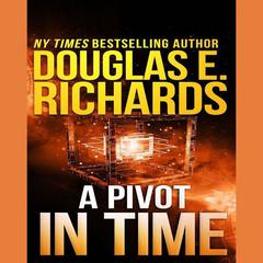A Pivot in Time by Douglas E. Richards audiobook