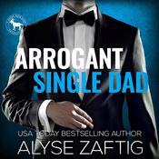 Arrogant Single Dad by  Alyse Zaftig audiobook