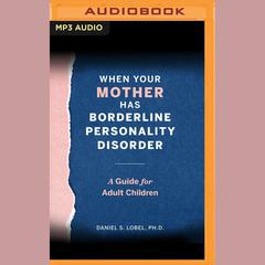 When Your Mother Has Borderline Personality Disorder by Daniel S. Lobel audiobook