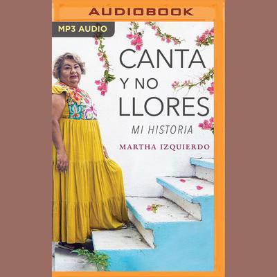 Canta y no llores by Martha Izquierdo audiobook