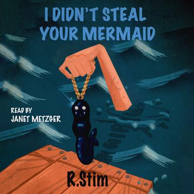 I Didn't Steal Your Mermaid by R. Stim audiobook