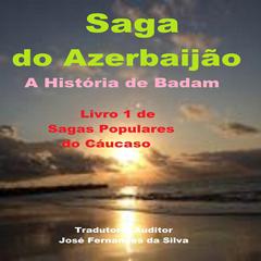 Saga do Azerbaijão - A História de Badam by José Fernandes da Silva audiobook