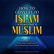 How to Convert to Islam and Become Muslim by  The Sincere Seeker Collection audiobook