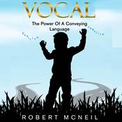 Vocal The Power of a Conveying Language by  Robert McNeil audiobook